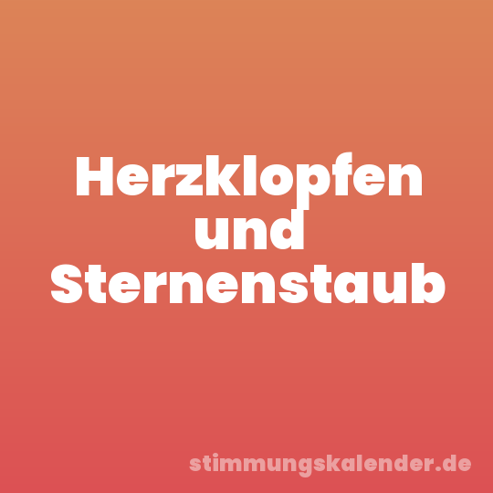 Herzklopfen und Sternenstaub