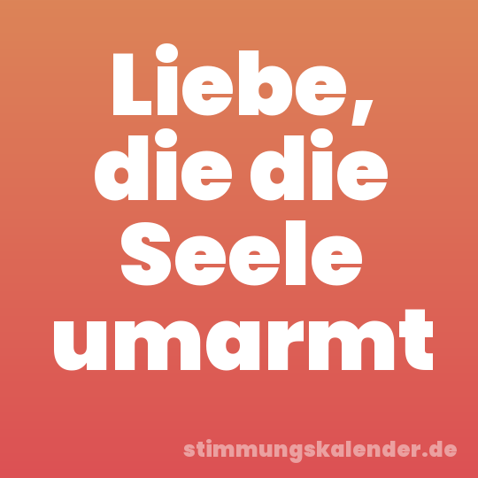 Liebe, die die Seele umarmt