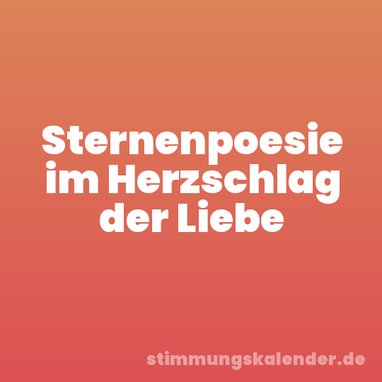 Sternenpoesie im Herzschlag der Liebe