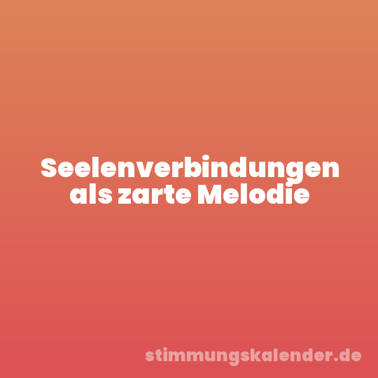 Seelenverbindungen als zarte Melodie