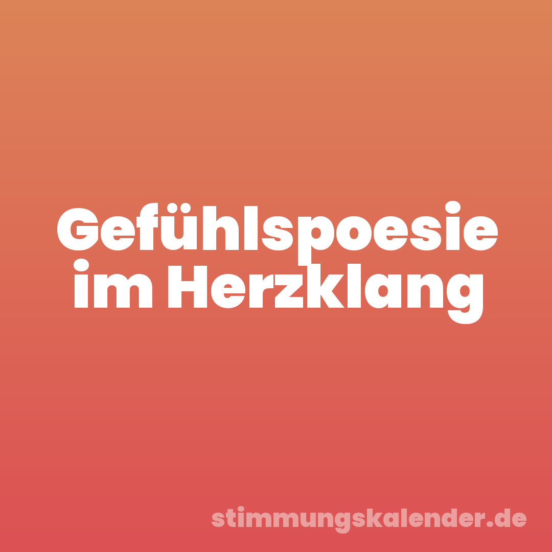Gefühlspoesie im Herzklang