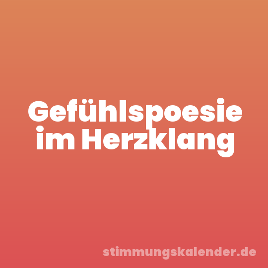Gefühlspoesie im Herzklang