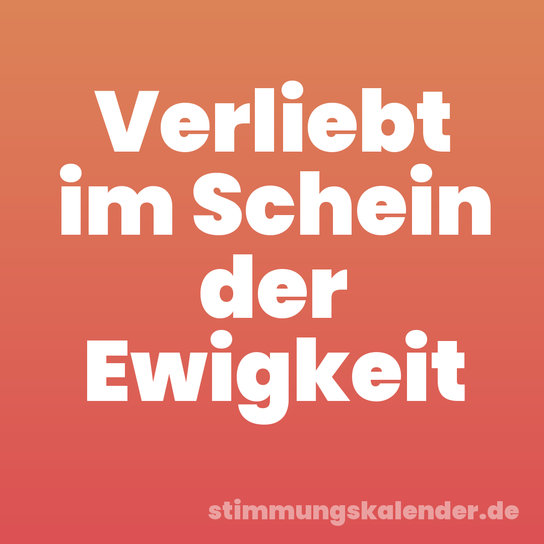 Verliebt im Schein der Ewigkeit