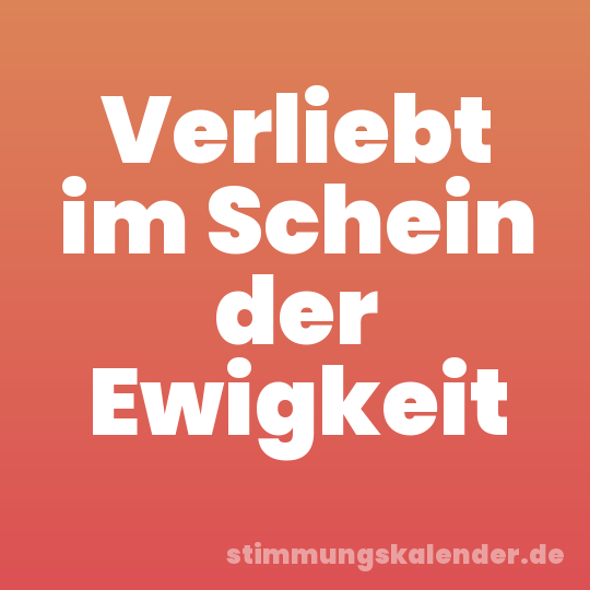 Verliebt im Schein der Ewigkeit