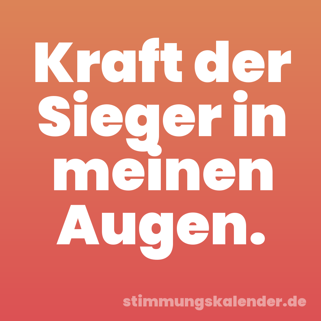 Kraft der Sieger in meinen Augen.