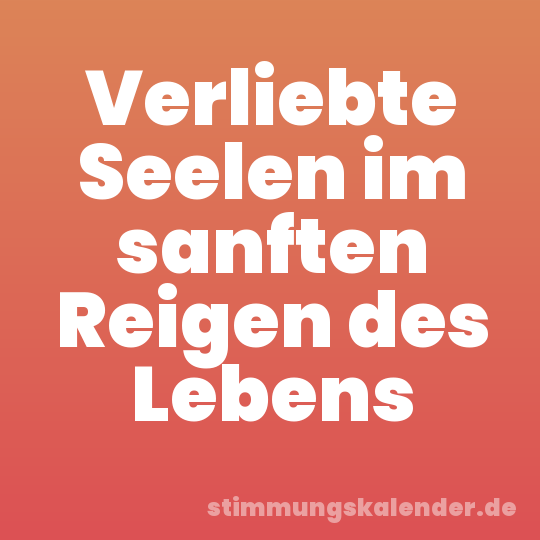 Verliebte Seelen im sanften Reigen des Lebens