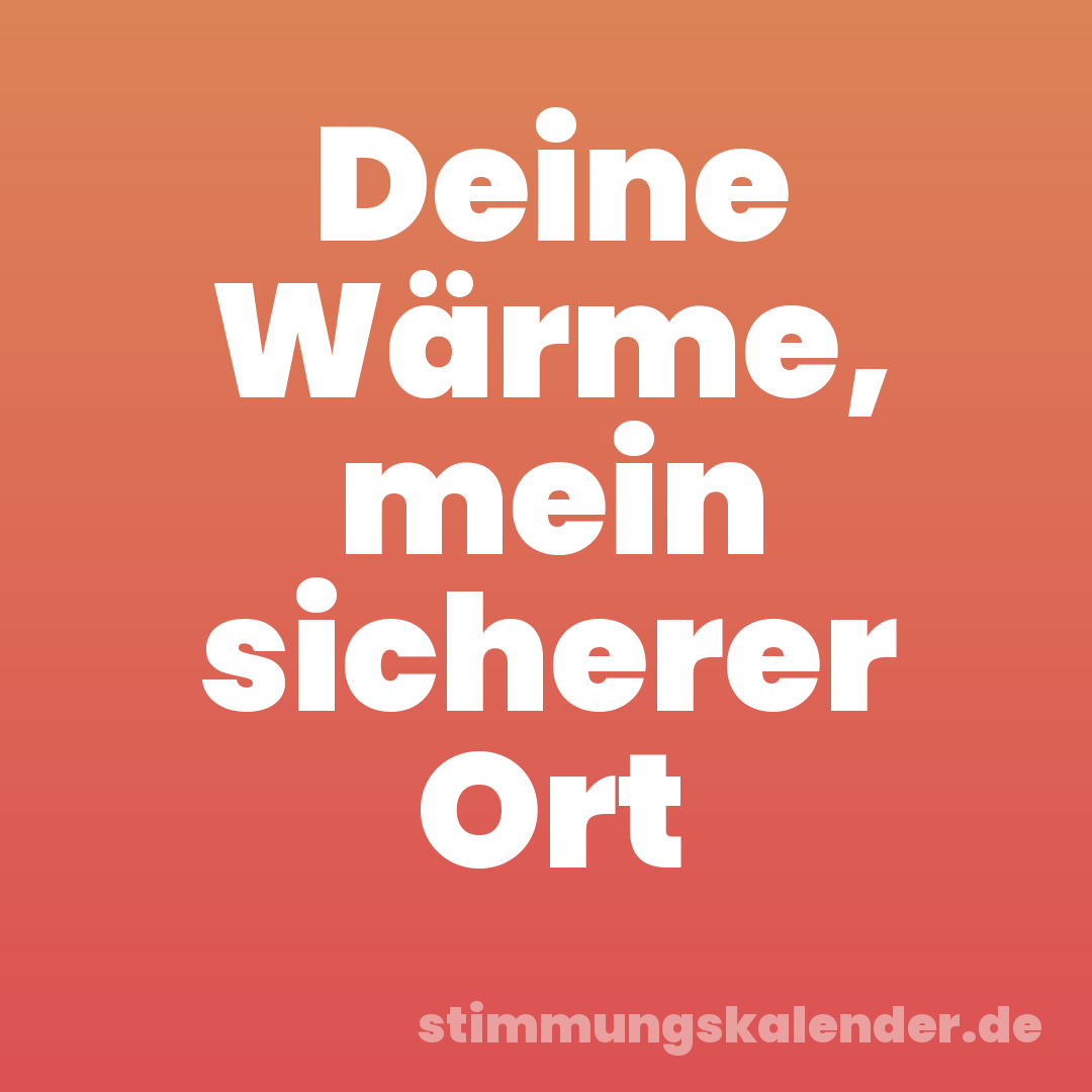 Deine Wärme, mein sicherer Ort