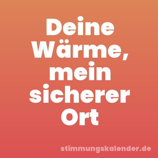 Deine Wärme, mein sicherer Ort