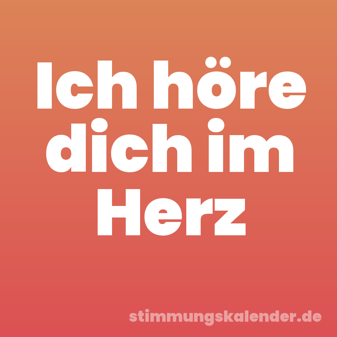Ich höre dich im Herz