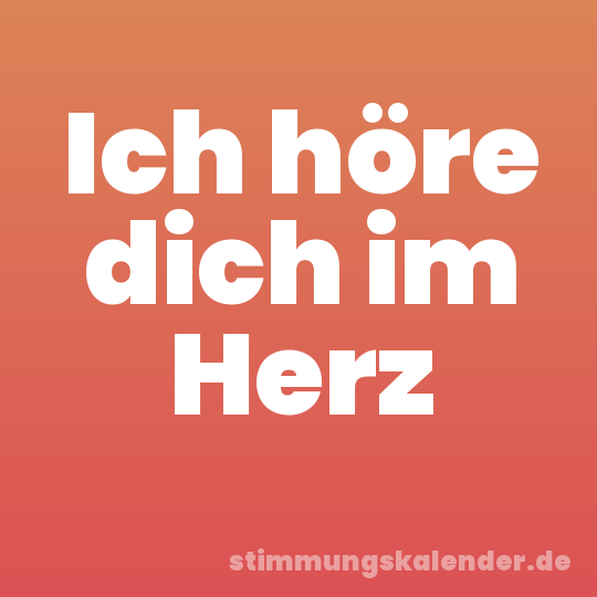 Ich höre dich im Herz