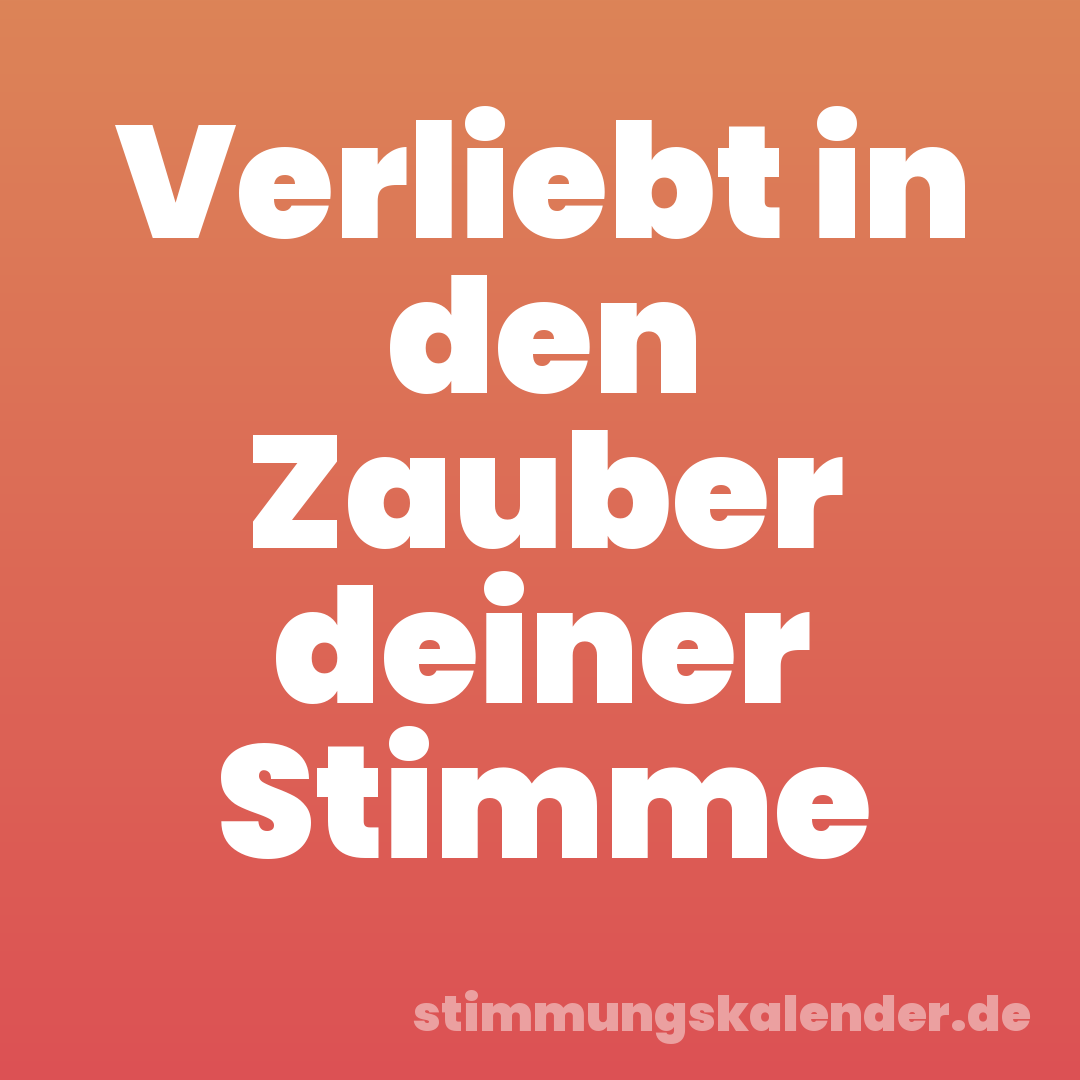 Verliebt in den Zauber deiner Stimme