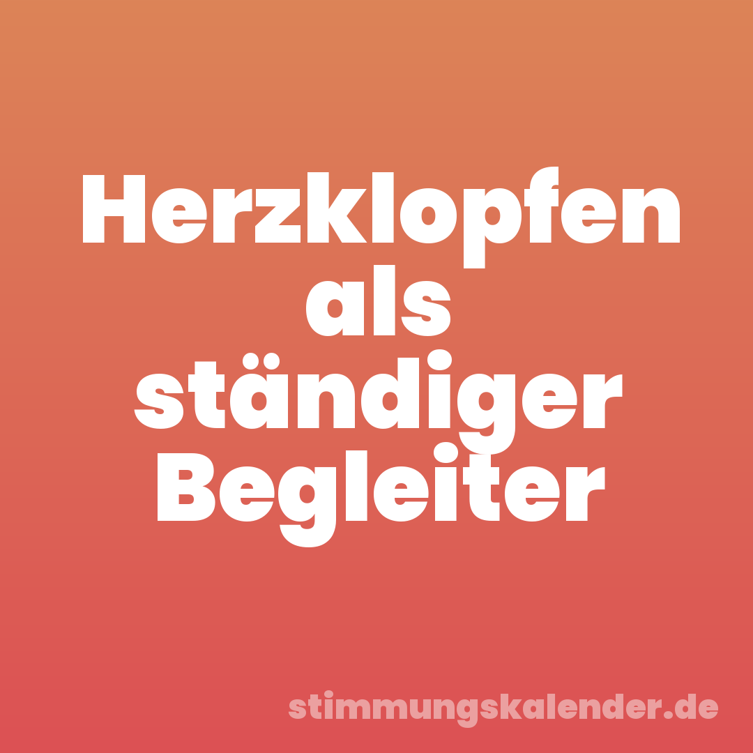 Herzklopfen als ständiger Begleiter