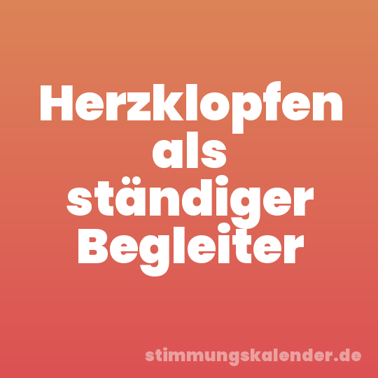 Herzklopfen als ständiger Begleiter