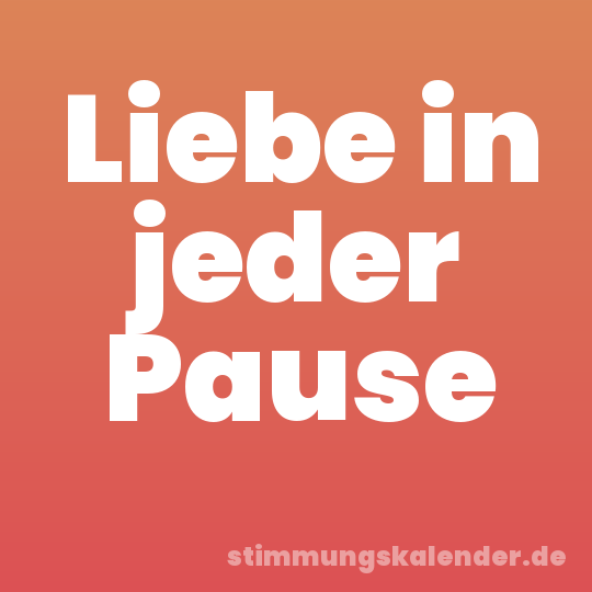 Liebe in jeder Pause