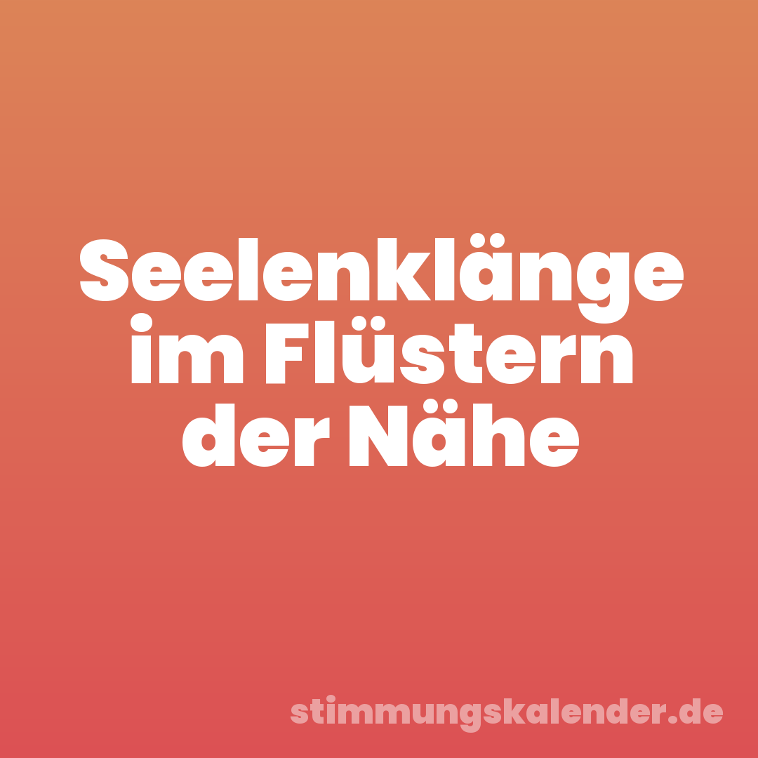 Seelenklänge im Flüstern der Nähe