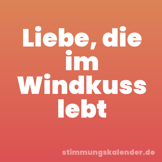 Liebe, die im Windkuss lebt