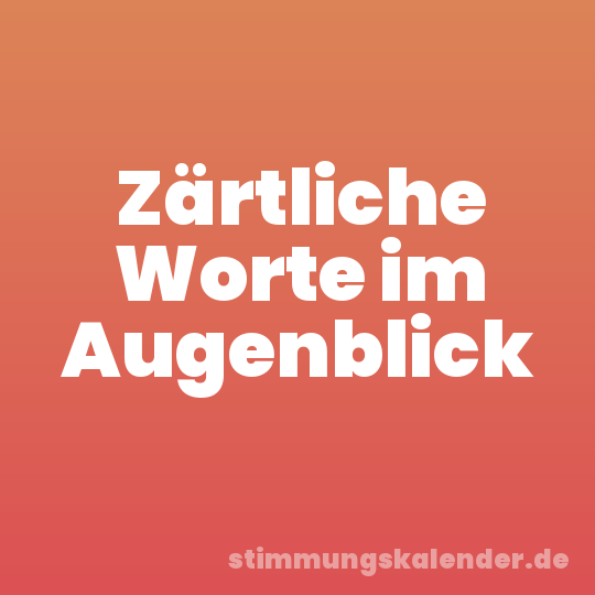 Zärtliche Worte im Augenblick