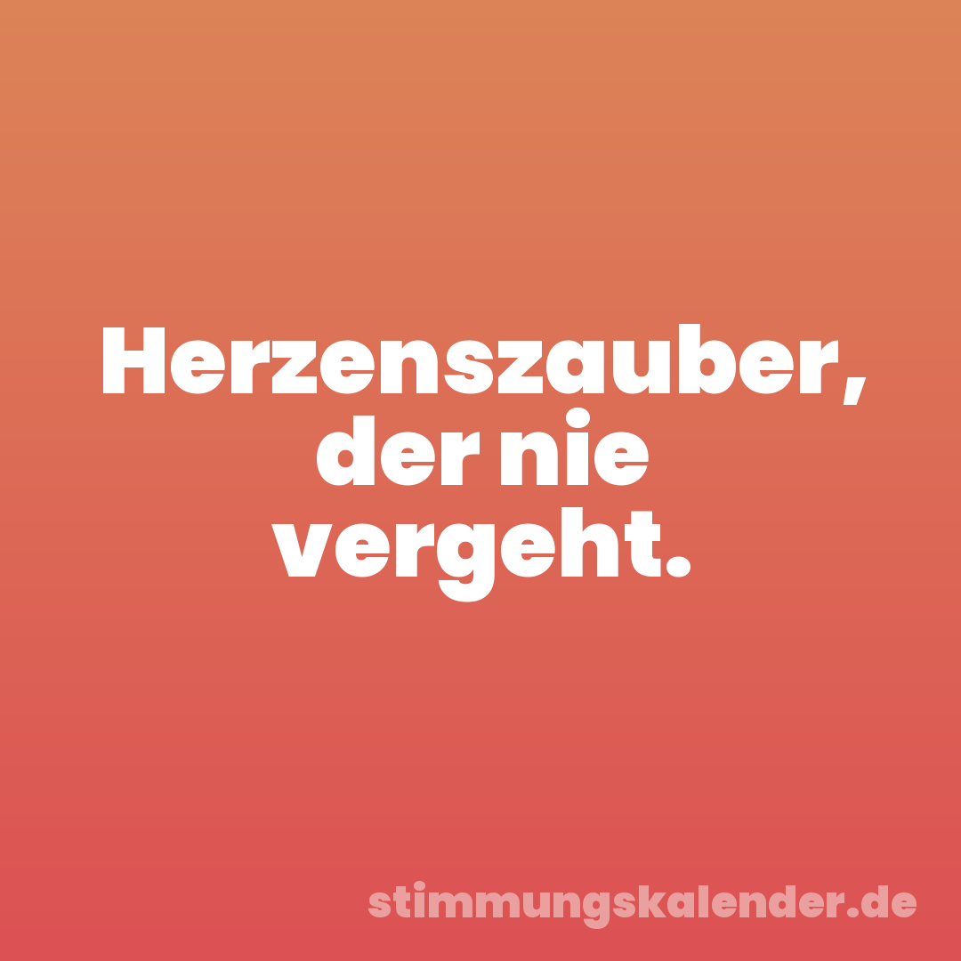 Herzenszauber, der nie vergeht.