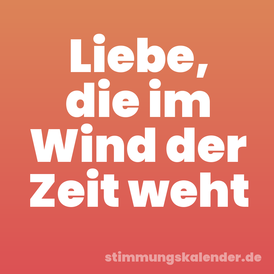 Liebe, die im Wind der Zeit weht