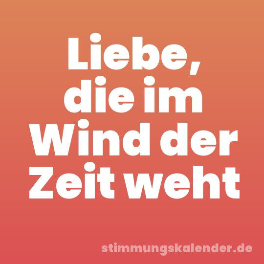 Liebe, die im Wind der Zeit weht