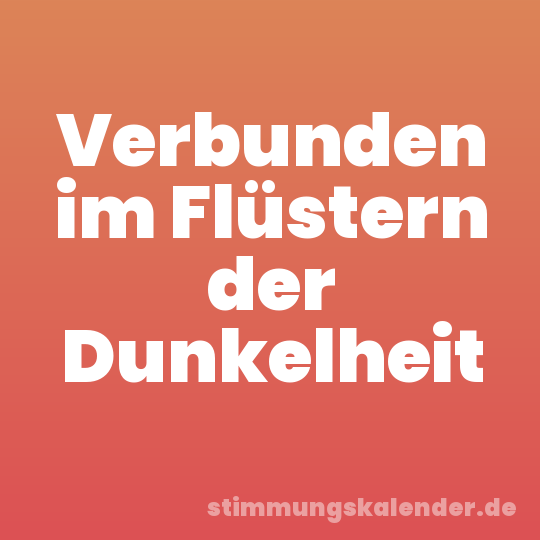 Verbunden im Flüstern der Dunkelheit