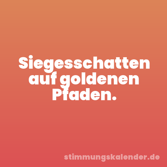 Siegesschatten auf goldenen Pfaden.