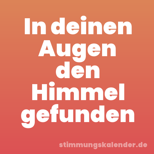 In deinen Augen den Himmel gefunden