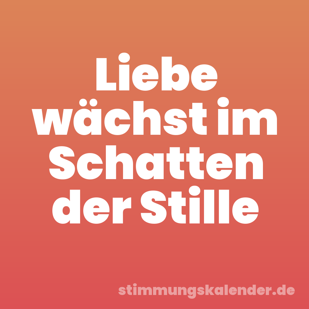 Liebe wächst im Schatten der Stille