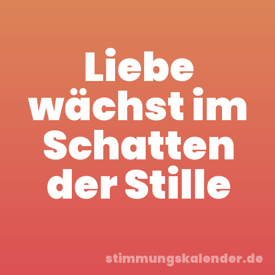 Liebe wächst im Schatten der Stille