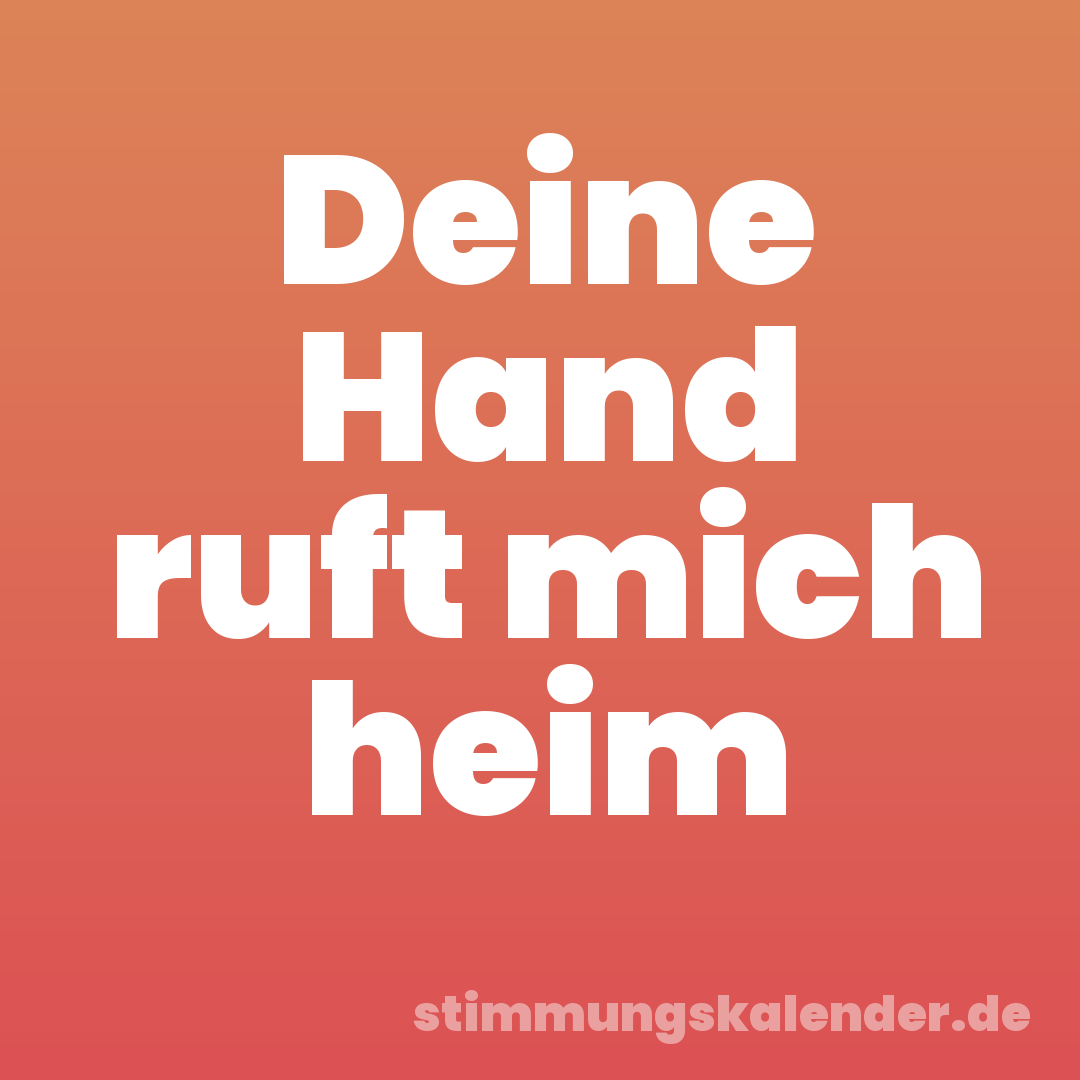Deine Hand ruft mich heim