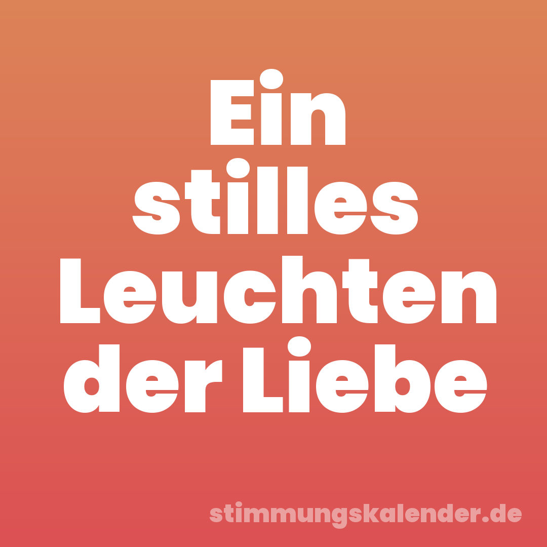Ein stilles Leuchten der Liebe