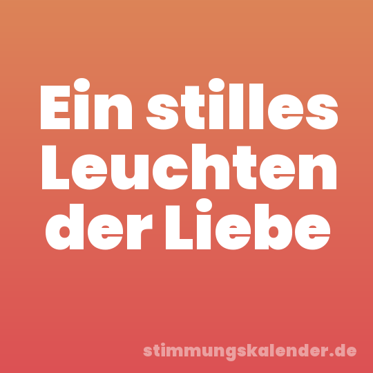 Ein stilles Leuchten der Liebe