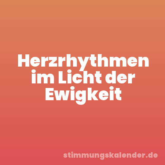 Herzrhythmen im Licht der Ewigkeit