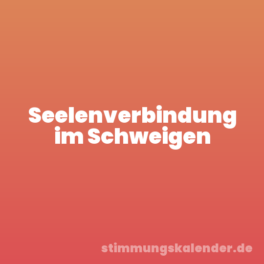 Seelenverbindung im Schweigen