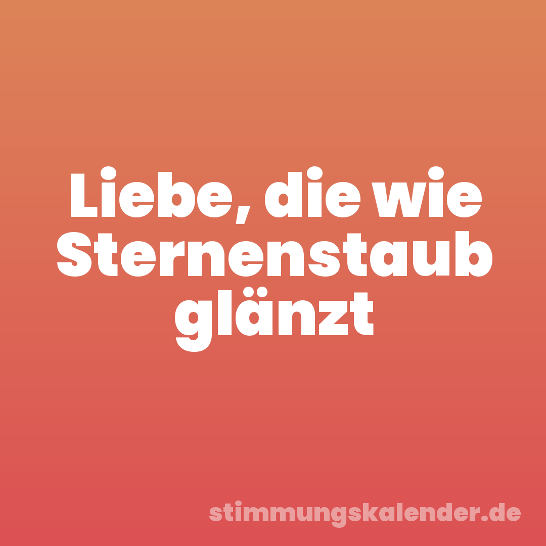 Liebe, die wie Sternenstaub glänzt