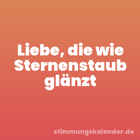 Liebe, die wie Sternenstaub glänzt