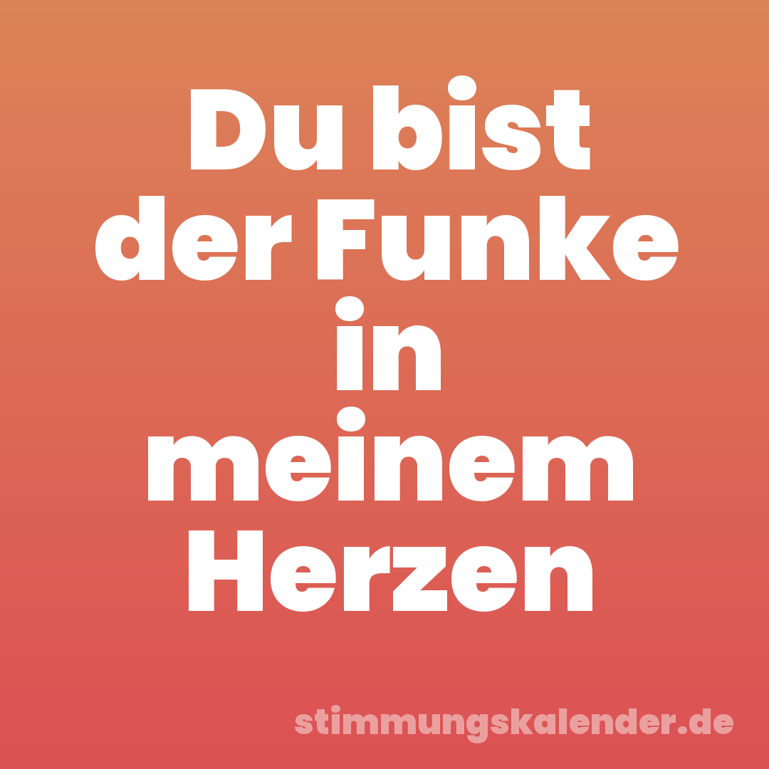 Du bist der Funke in meinem Herzen