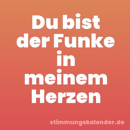 Du bist der Funke in meinem Herzen