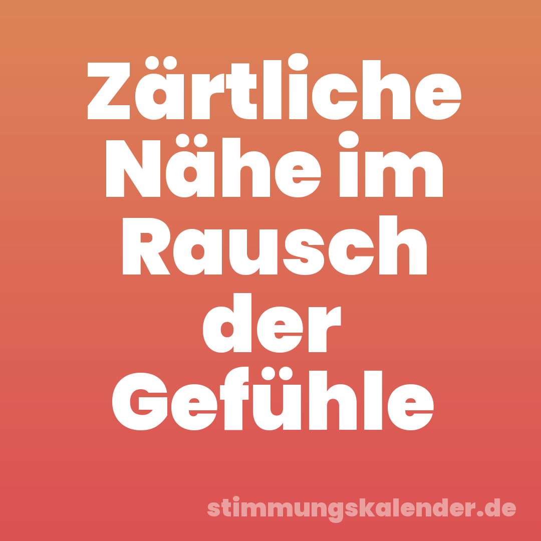 Zärtliche Nähe im Rausch der Gefühle
