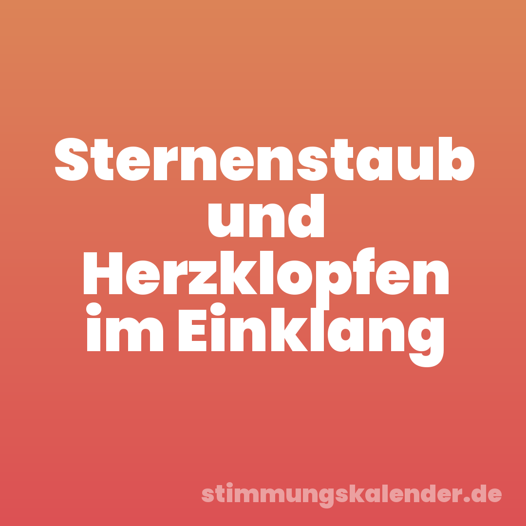 Sternenstaub und Herzklopfen im Einklang