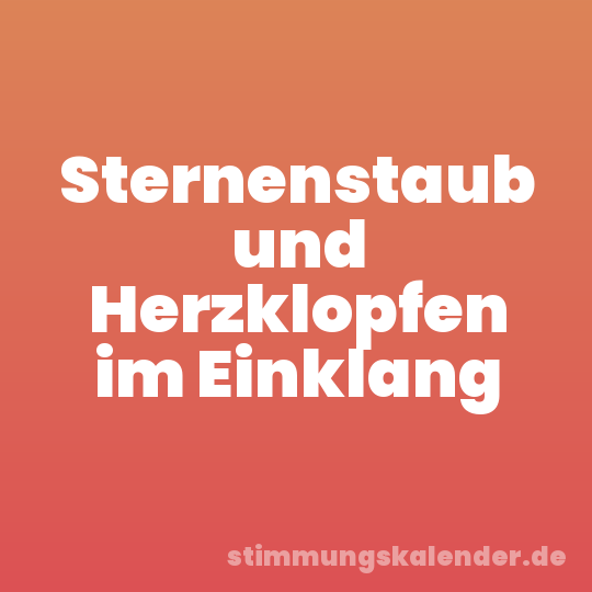 Sternenstaub und Herzklopfen im Einklang