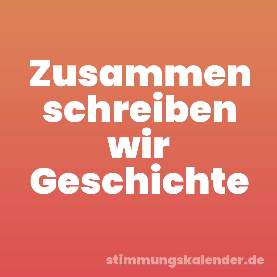 Zusammen schreiben wir Geschichte