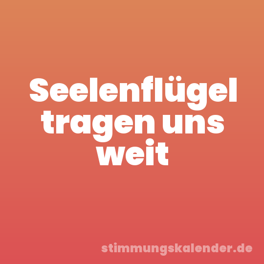 Seelenflügel tragen uns weit