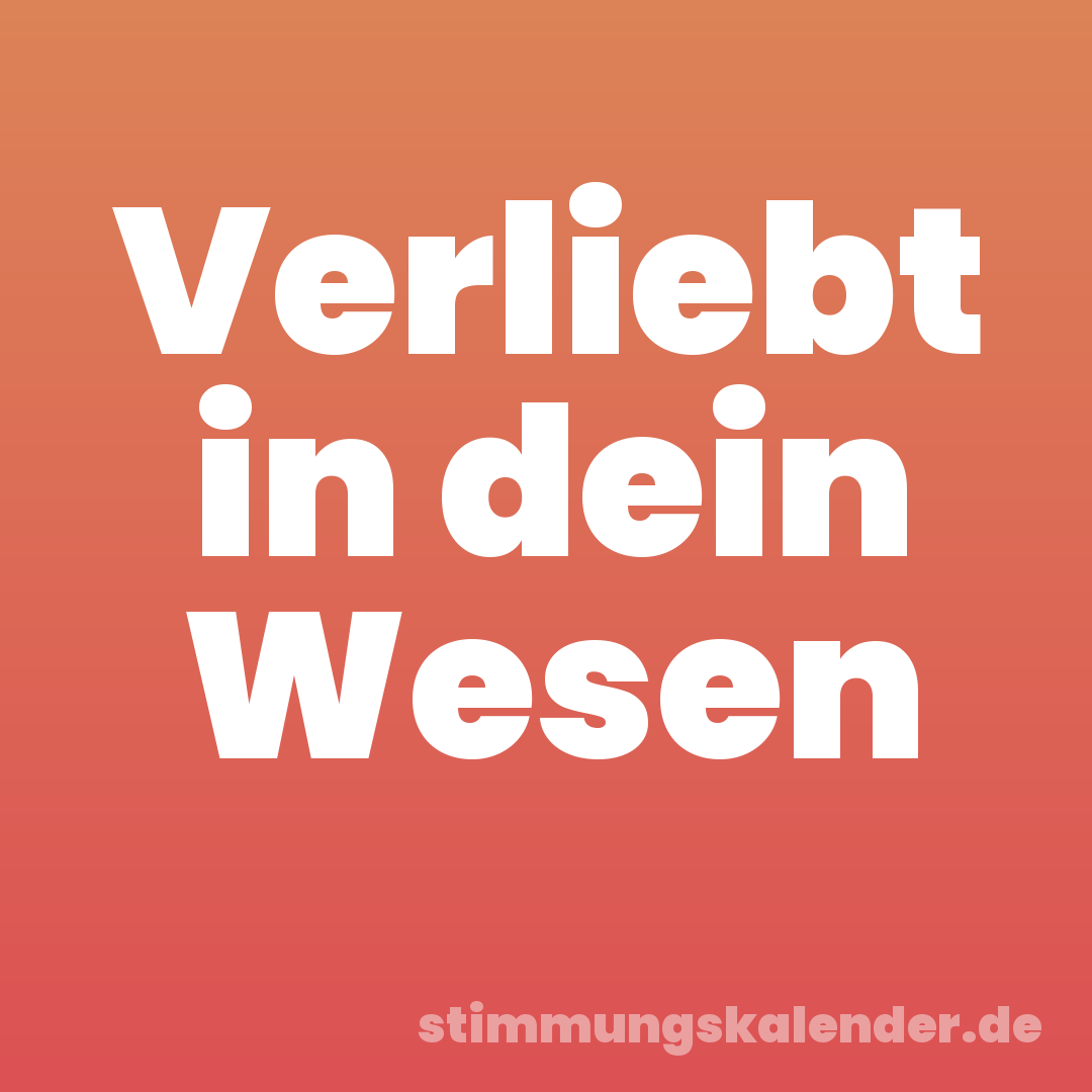 Verliebt in dein Wesen