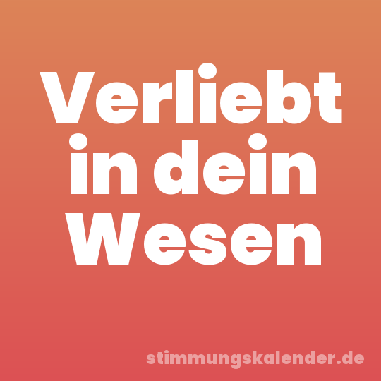 Verliebt in dein Wesen