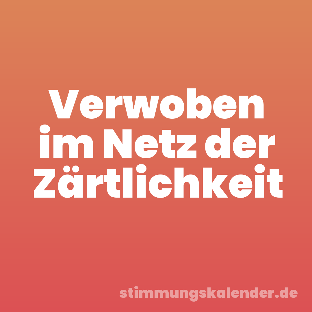 Verwoben im Netz der Zärtlichkeit