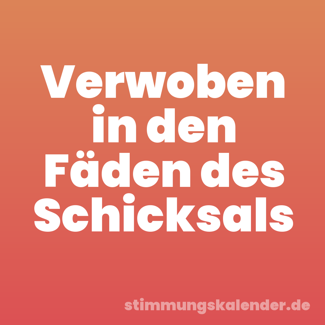 Verwoben in den Fäden des Schicksals