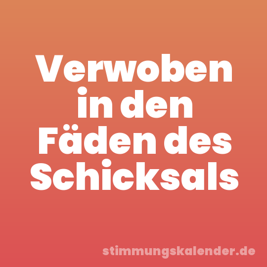 Verwoben in den Fäden des Schicksals