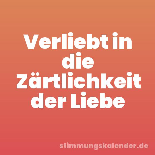 Verliebt in die Zärtlichkeit der Liebe