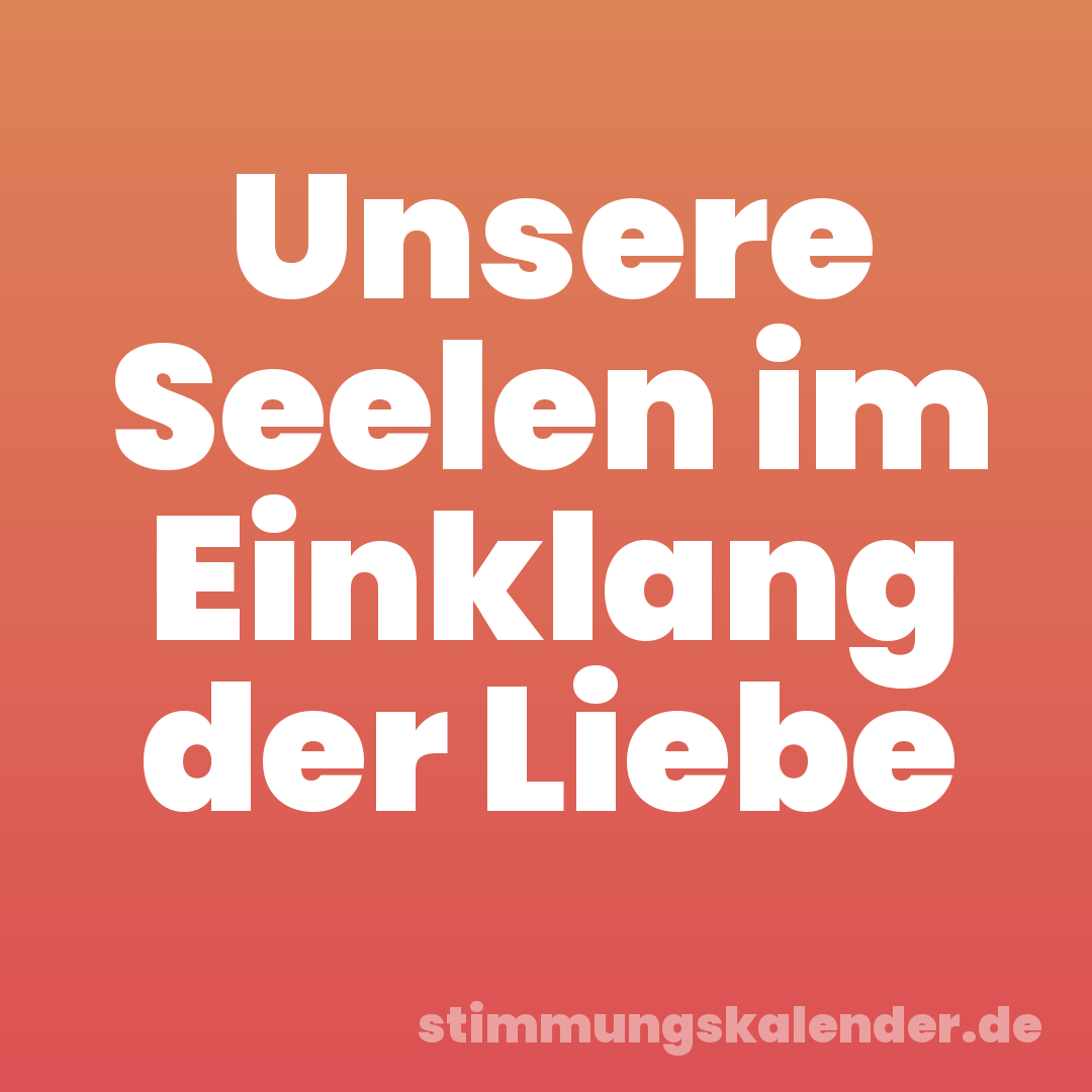 Unsere Seelen im Einklang der Liebe